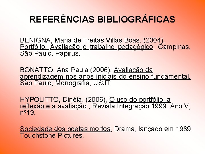 REFERÊNCIAS BIBLIOGRÁFICAS BENIGNA, Maria de Freitas Villas Boas. (2004), Portfólio, Avaliação e trabalho pedagógico, REFERÊNCIAS BIBLIOGRÁFICAS BENIGNA, Maria de Freitas Villas Boas. (2004), Portfólio, Avaliação e trabalho pedagógico,