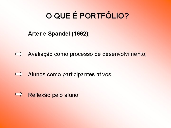 O QUE É PORTFÓLIO? Arter e Spandel (1992); Avaliação como processo de desenvolvimento; Alunos O QUE É PORTFÓLIO? Arter e Spandel (1992); Avaliação como processo de desenvolvimento; Alunos
