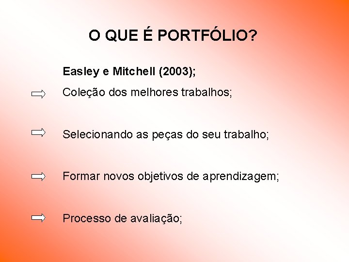O QUE É PORTFÓLIO? Easley e Mitchell (2003); Coleção dos melhores trabalhos; Selecionando as O QUE É PORTFÓLIO? Easley e Mitchell (2003); Coleção dos melhores trabalhos; Selecionando as