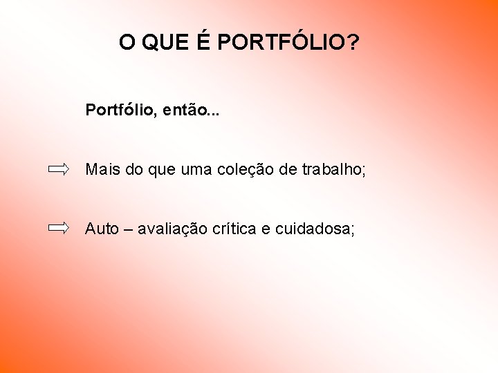O QUE É PORTFÓLIO? Portfólio, então. . . Mais do que uma coleção de O QUE É PORTFÓLIO? Portfólio, então. . . Mais do que uma coleção de
