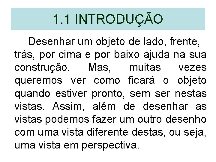 1. 1 INTRODUÇÃO Desenhar um objeto de lado, frente, trás, por cima e por 1. 1 INTRODUÇÃO Desenhar um objeto de lado, frente, trás, por cima e por