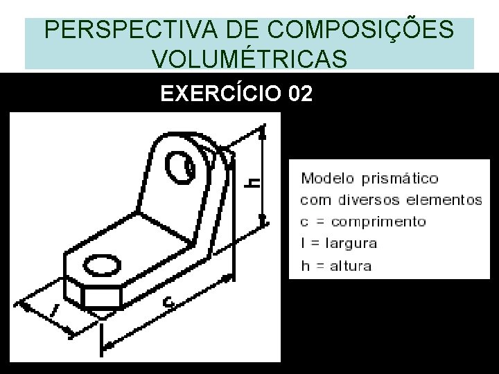 PERSPECTIVA DE COMPOSIÇÕES VOLUMÉTRICAS EXERCÍCIO 02 PERSPECTIVA DE COMPOSIÇÕES VOLUMÉTRICAS EXERCÍCIO 02