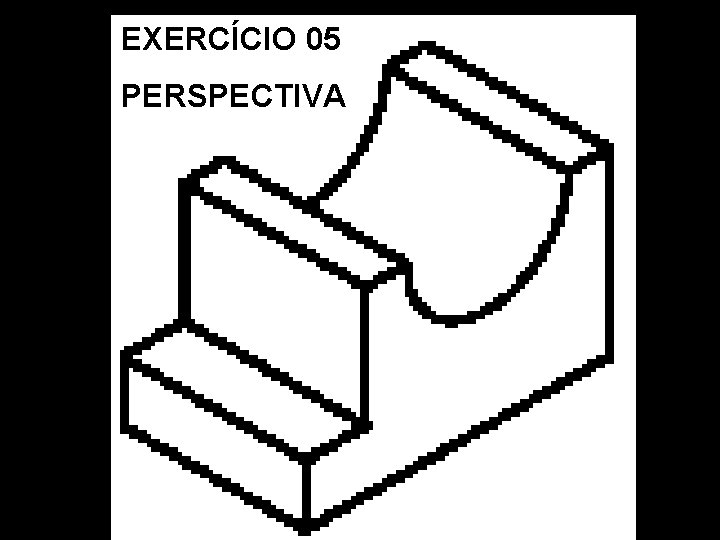 EXERCÍCIO 05 PERSPECTIVA EXERCÍCIO 05 PERSPECTIVA
