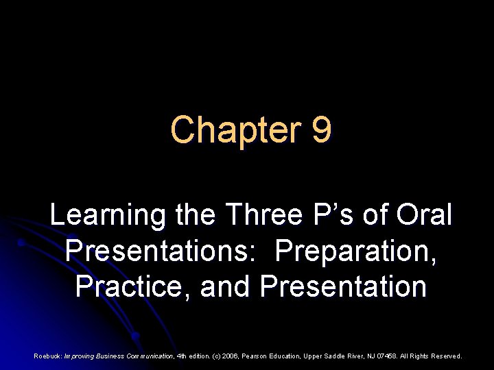 Chapter 9 Learning the Three P’s of Oral Presentations: Preparation, Practice, and Presentation Roebuck: