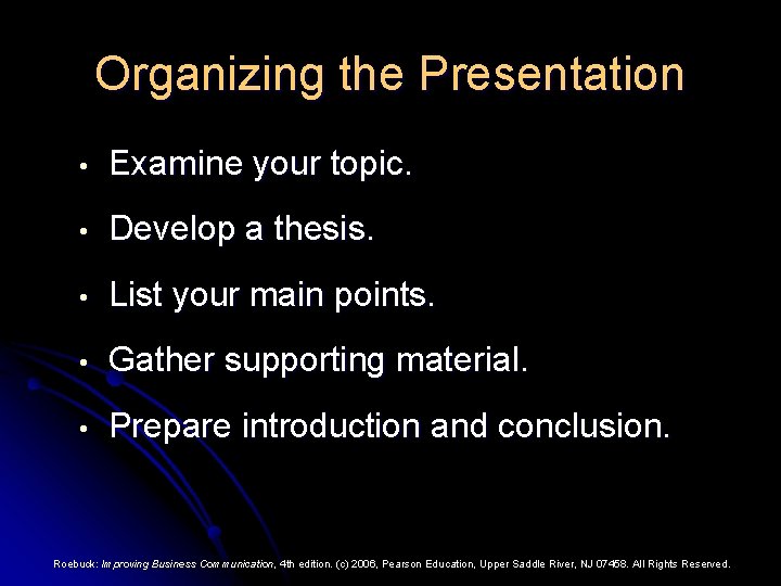 Organizing the Presentation • Examine your topic. • Develop a thesis. • List your