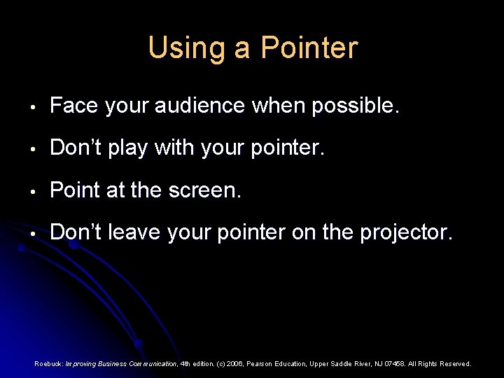 Using a Pointer • Face your audience when possible. • Don’t play with your