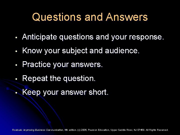 Questions and Answers • Anticipate questions and your response. • Know your subject and