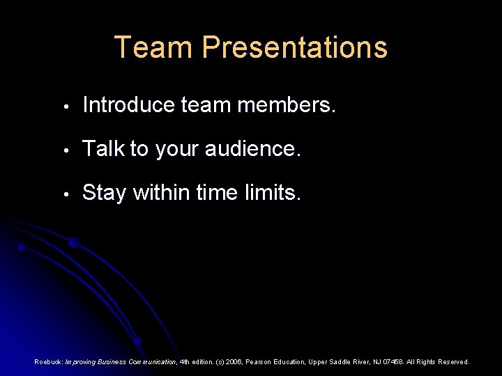 Team Presentations • Introduce team members. • Talk to your audience. • Stay within