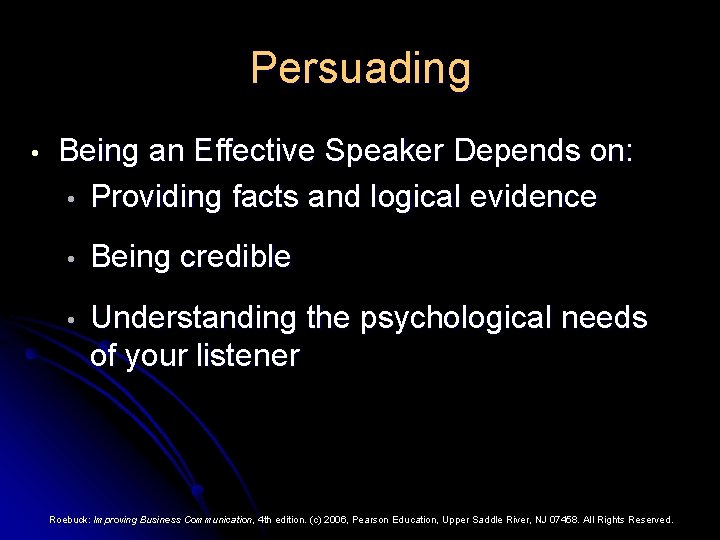 Persuading • Being an Effective Speaker Depends on: • Providing facts and logical evidence