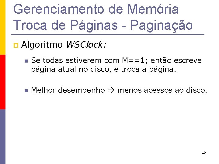 Gerenciamento de Memória Troca de Páginas - Paginação p Algoritmo WSClock: n Se todas