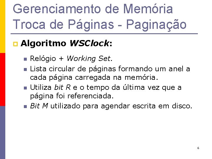 Gerenciamento de Memória Troca de Páginas - Paginação p Algoritmo WSClock: n n Relógio