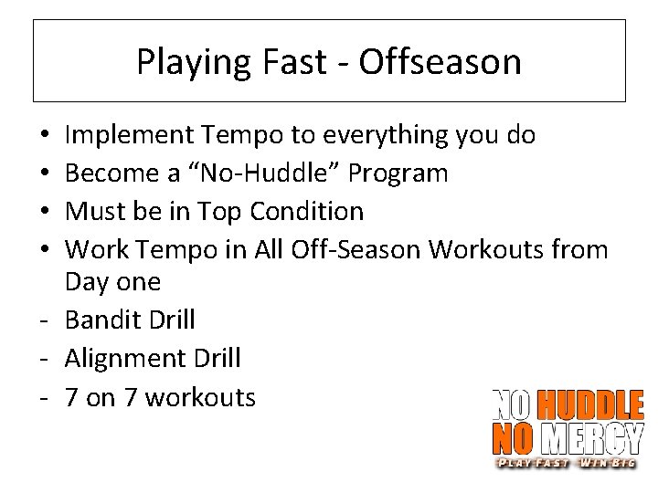 Playing Fast - Offseason Implement Tempo to everything you do Become a “No-Huddle” Program