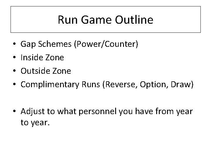 Run Game Outline • • Gap Schemes (Power/Counter) Inside Zone Outside Zone Complimentary Runs