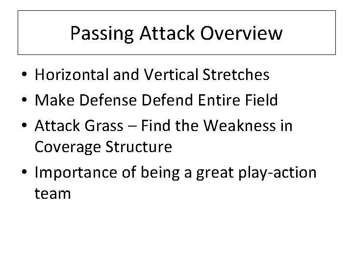 Passing Attack Overview • Horizontal and Vertical Stretches • Make Defense Defend Entire Field