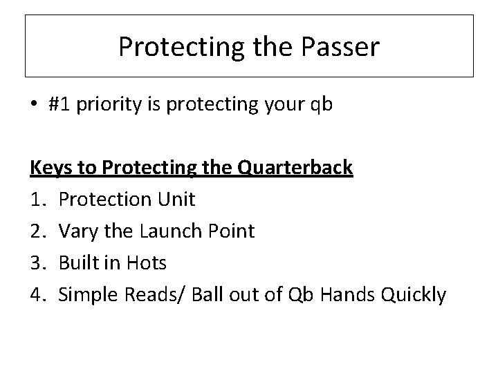 Protecting the Passer • #1 priority is protecting your qb Keys to Protecting the