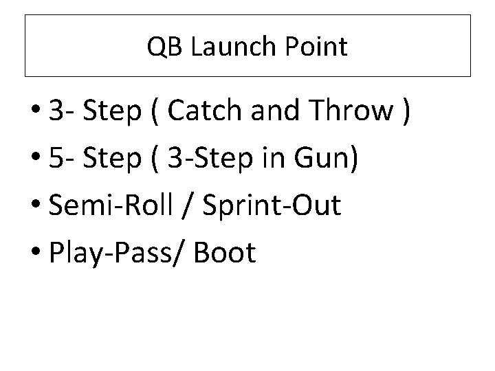 QB Launch Point • 3 - Step ( Catch and Throw ) • 5