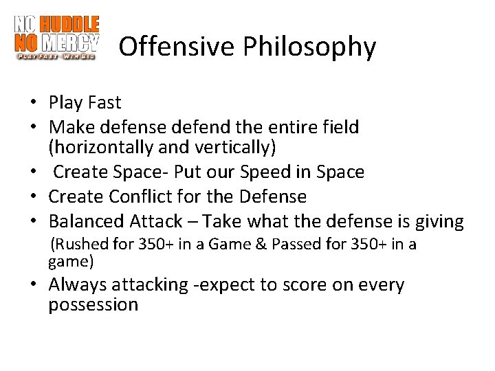 Offensive Philosophy • Play Fast • Make defense defend the entire field (horizontally and