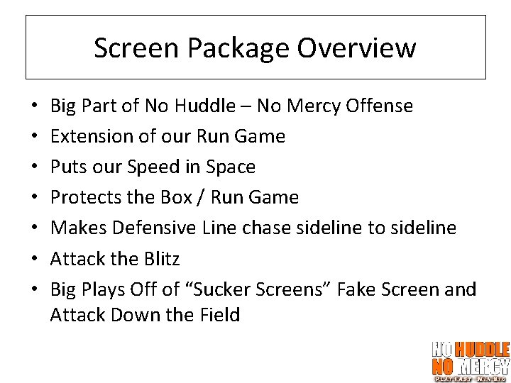 Screen Package Overview • • Big Part of No Huddle – No Mercy Offense