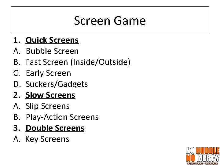 Screen Game 1. Quick Screens A. Bubble Screen B. Fast Screen (Inside/Outside) C. Early