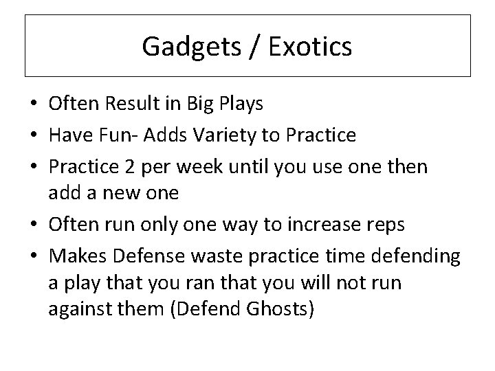 Gadgets / Exotics • Often Result in Big Plays • Have Fun- Adds Variety