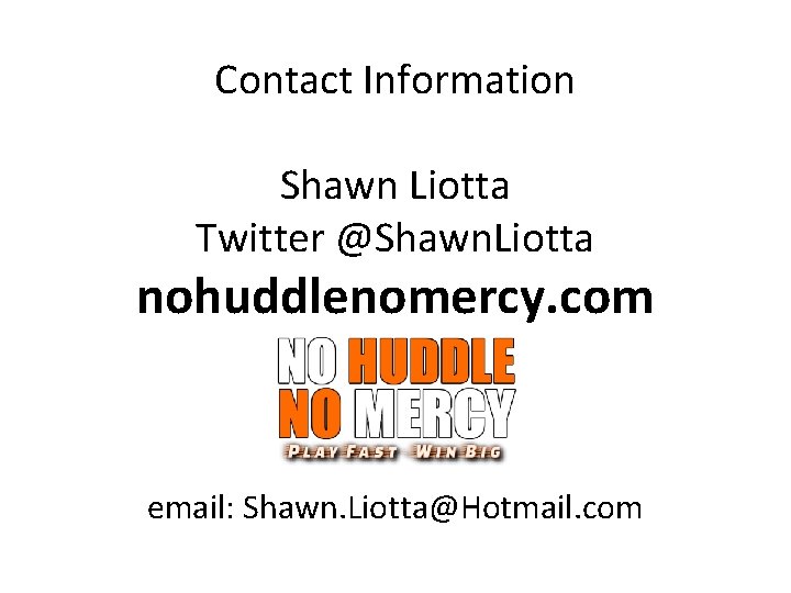  Contact Information Shawn Liotta Twitter @Shawn. Liotta nohuddlenomercy. com email: Shawn. Liotta@Hotmail. com