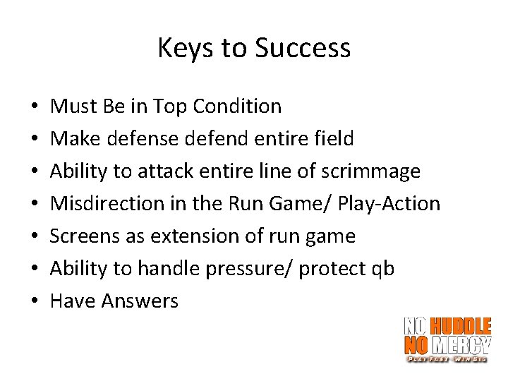 Keys to Success • • Must Be in Top Condition Make defense defend entire