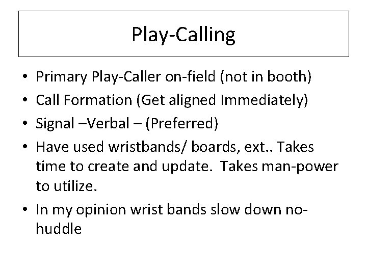 Play-Calling Primary Play-Caller on-field (not in booth) Call Formation (Get aligned Immediately) Signal –Verbal