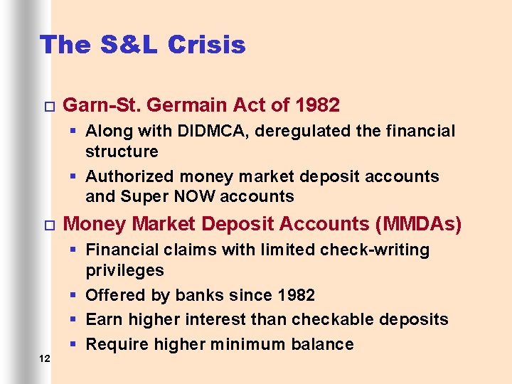 The S&L Crisis ¨ Garn-St. Germain Act of 1982 § Along with DIDMCA, deregulated