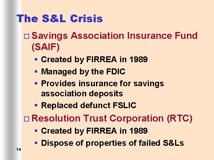 The S&L Crisis ¨ Savings Association Insurance Fund (SAIF) § Created by FIRREA in