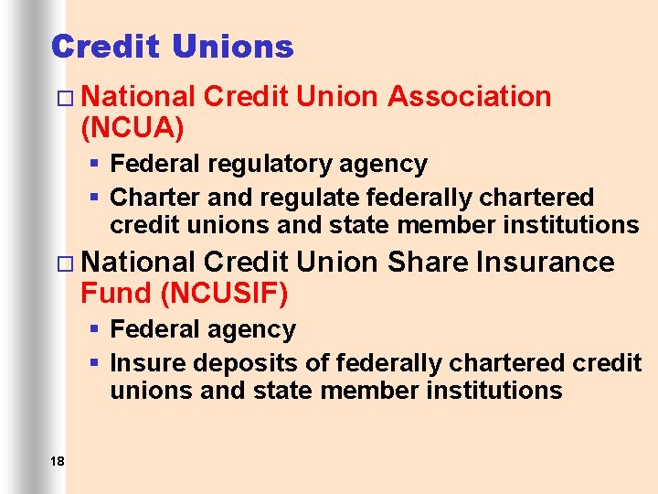 Credit Unions ¨ National (NCUA) Credit Union Association § Federal regulatory agency § Charter