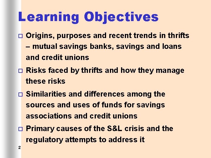 Learning Objectives ¨ Origins, purposes and recent trends in thrifts – mutual savings banks,