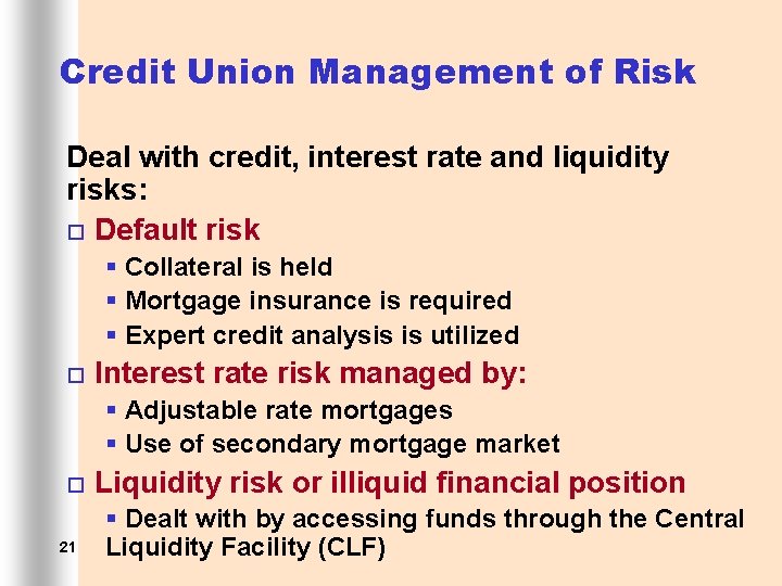 Credit Union Management of Risk Deal with credit, interest rate and liquidity risks: ¨