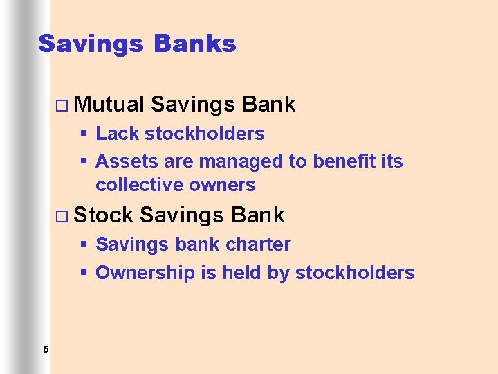 Savings Banks ¨ Mutual Savings Bank § Lack stockholders § Assets are managed to