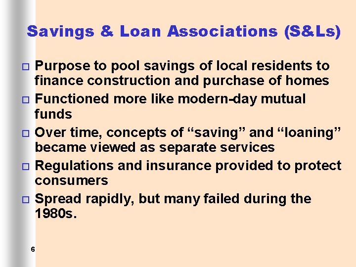 Savings & Loan Associations (S&Ls) ¨ ¨ ¨ Purpose to pool savings of local