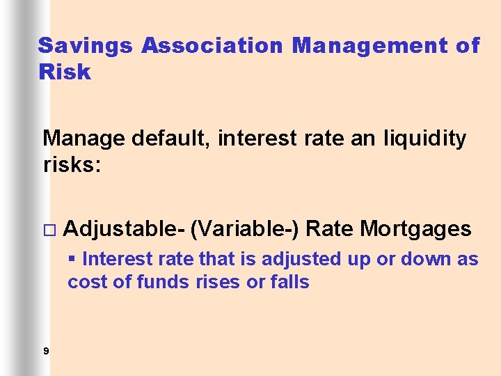 Savings Association Management of Risk Manage default, interest rate an liquidity risks: ¨ Adjustable-