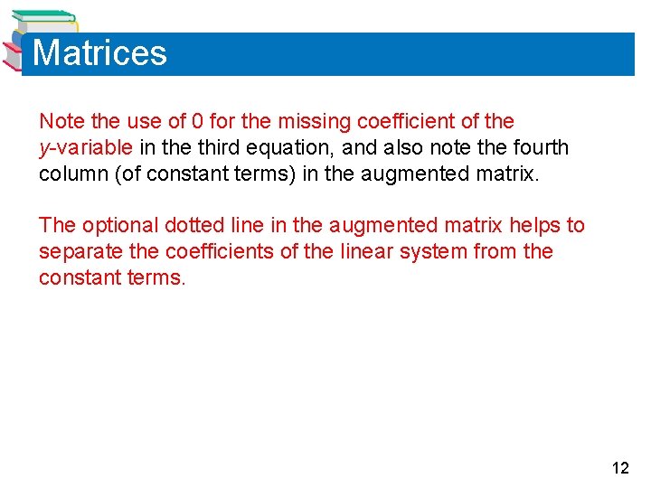 Matrices Note the use of 0 for the missing coefficient of the y-variable in