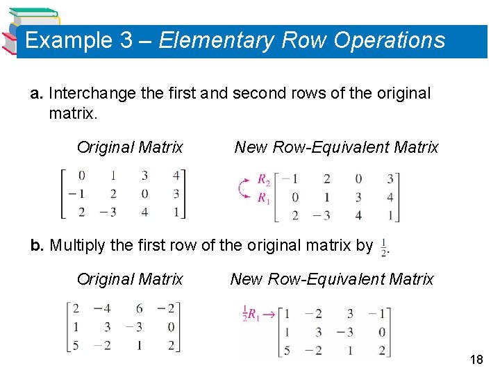 Example 3 – Elementary Row Operations a. Interchange the first and second rows of