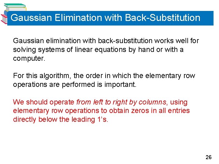 Gaussian Elimination with Back-Substitution Gaussian elimination with back-substitution works well for solving systems of