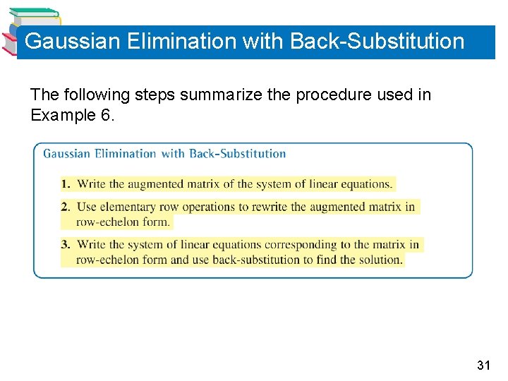 Gaussian Elimination with Back-Substitution The following steps summarize the procedure used in Example 6.