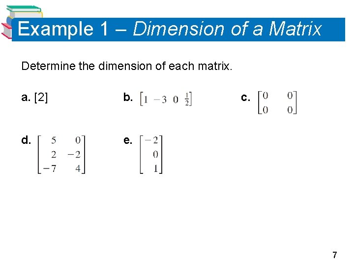 Example 1 – Dimension of a Matrix Determine the dimension of each matrix. a.