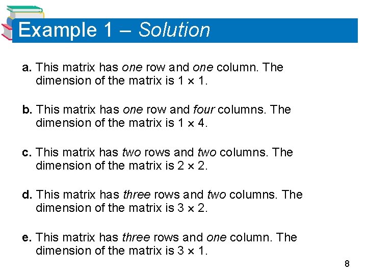 Example 1 – Solution a. This matrix has one row and one column. The