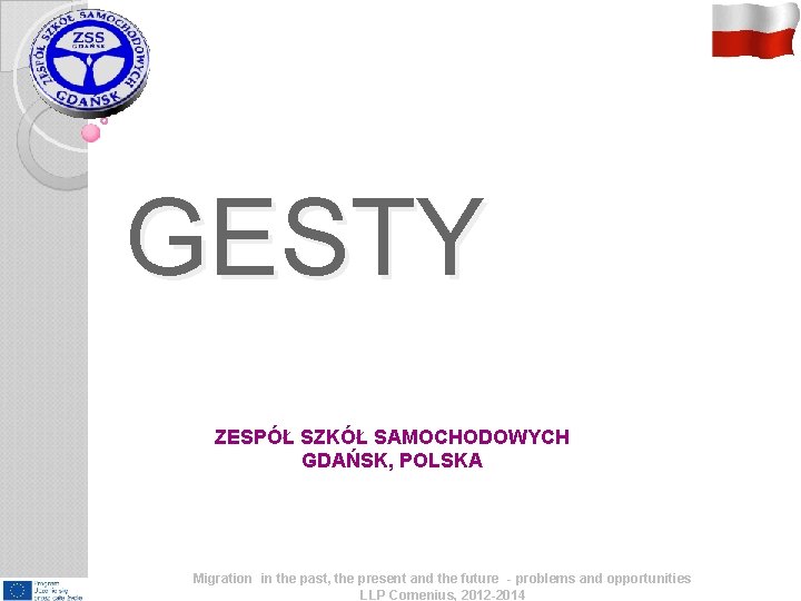 GESTY ZESPÓŁ SZKÓŁ SAMOCHODOWYCH GDAŃSK, POLSKA Migration in the past, the present and the GESTY ZESPÓŁ SZKÓŁ SAMOCHODOWYCH GDAŃSK, POLSKA Migration in the past, the present and the