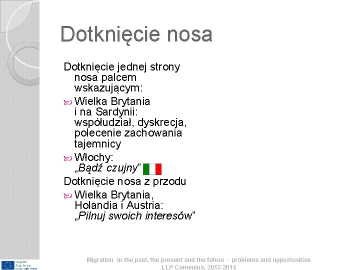 Dotknięcie nosa Dotknięcie jednej strony nosa palcem wskazującym: Wielka Brytania i na Sardynii: współudział, Dotknięcie nosa Dotknięcie jednej strony nosa palcem wskazującym: Wielka Brytania i na Sardynii: współudział,