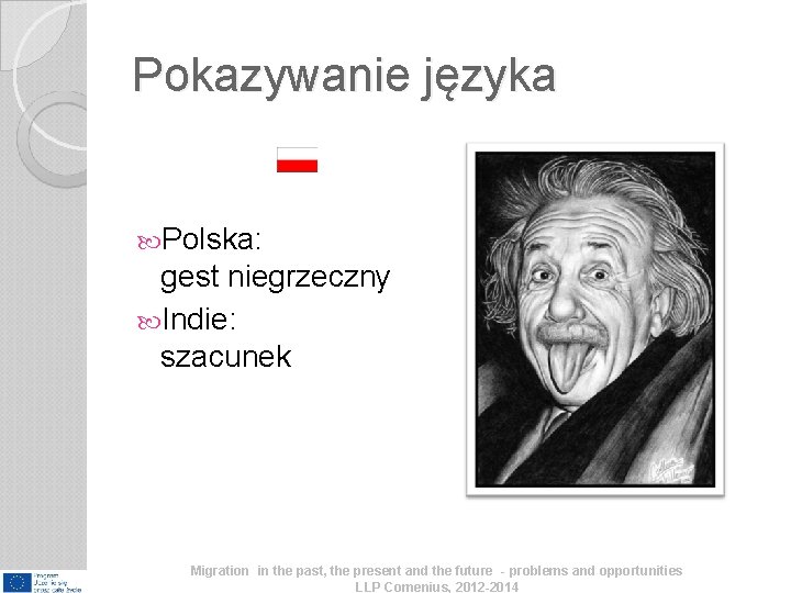 Pokazywanie języka Polska: gest niegrzeczny Indie: szacunek Migration in the past, the present and Pokazywanie języka Polska: gest niegrzeczny Indie: szacunek Migration in the past, the present and