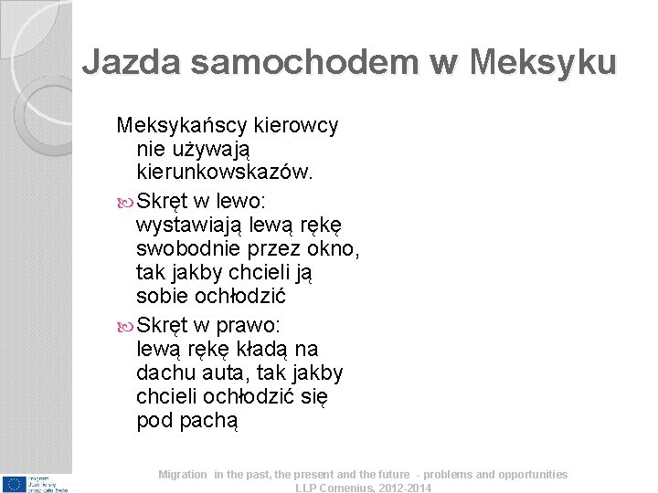 Jazda samochodem w Meksyku Meksykańscy kierowcy nie używają kierunkowskazów. Skręt w lewo: wystawiają lewą Jazda samochodem w Meksyku Meksykańscy kierowcy nie używają kierunkowskazów. Skręt w lewo: wystawiają lewą