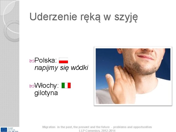 Uderzenie ręką w szyję Polska: napijmy się wódki Włochy: gilotyna Migration in the past, Uderzenie ręką w szyję Polska: napijmy się wódki Włochy: gilotyna Migration in the past,