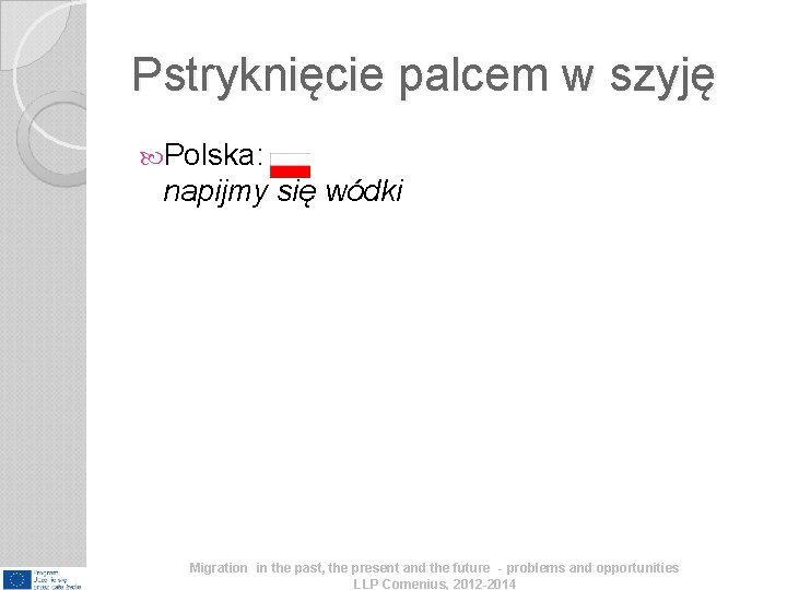 Pstryknięcie palcem w szyję Polska: napijmy się wódki Migration in the past, the present Pstryknięcie palcem w szyję Polska: napijmy się wódki Migration in the past, the present