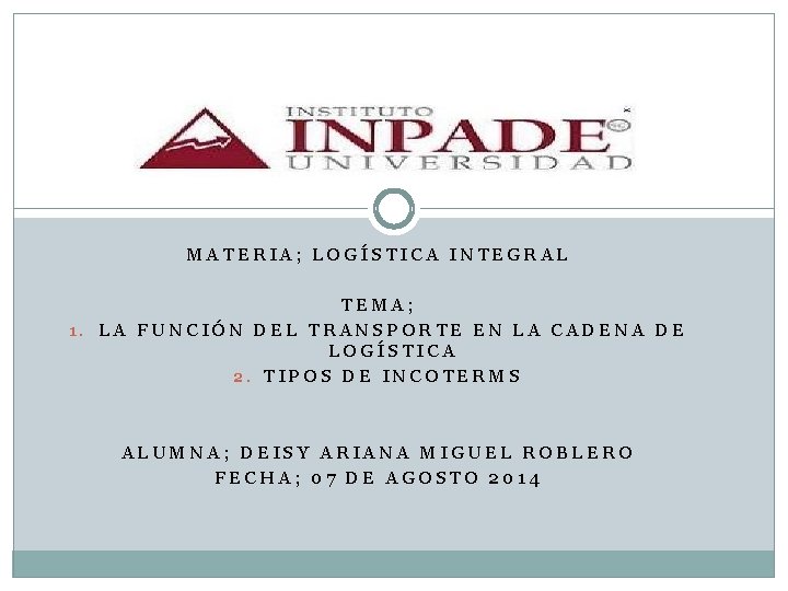 MATERIA; LOGÍSTICA INTEGRAL TEMA; 1. LA FUNCIÓN DEL TRANSPORTE EN LA CADENA DE LOGÍSTICA