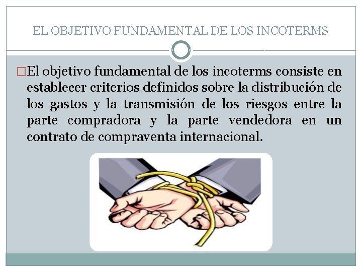 EL OBJETIVO FUNDAMENTAL DE LOS INCOTERMS �El objetivo fundamental de los incoterms consiste en