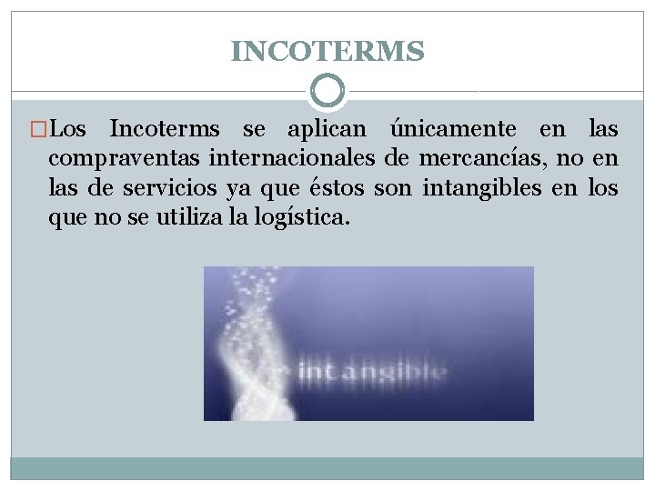 INCOTERMS �Los Incoterms se aplican únicamente en las compraventas internacionales de mercancías, no en